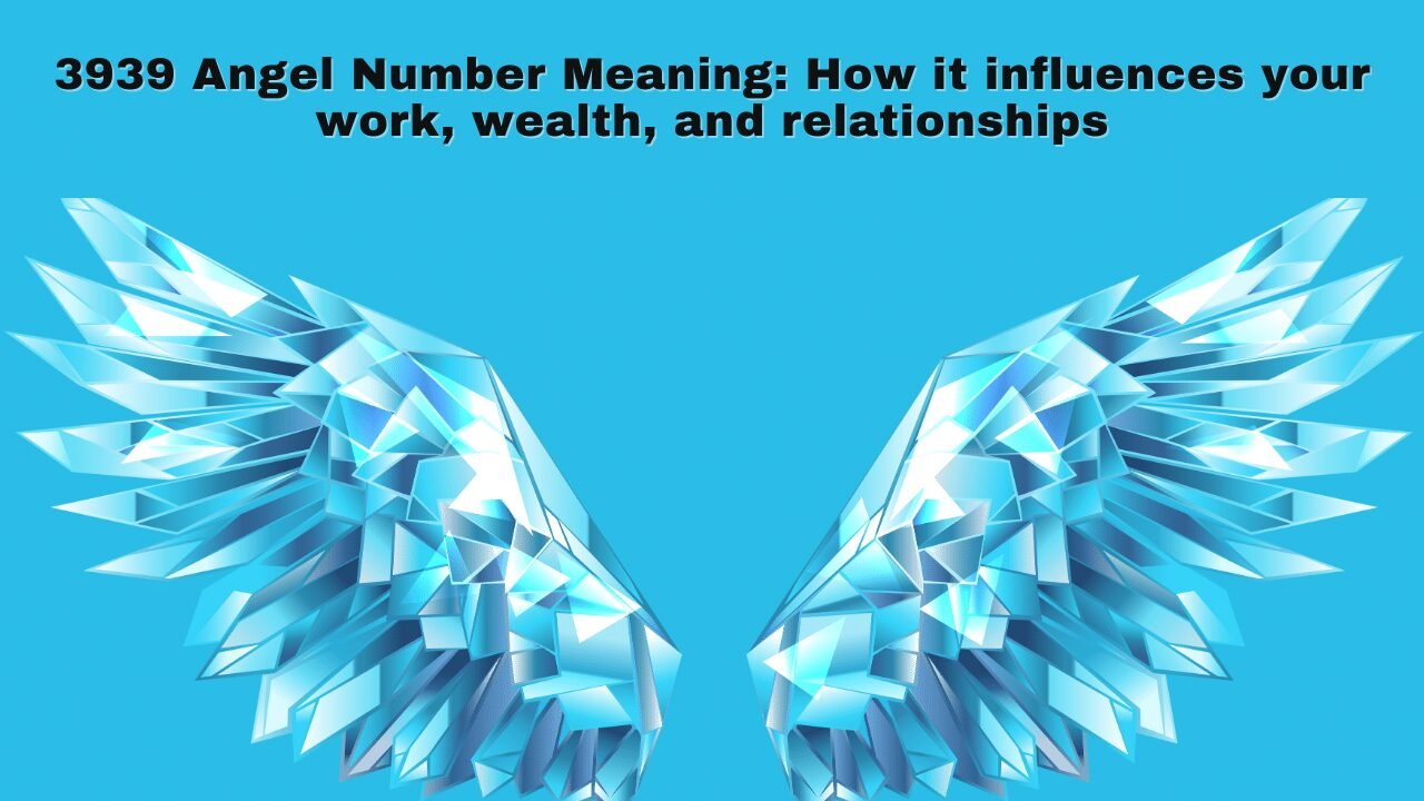 3939 Angel Number Meaning How it influences your work, wealth, and relationships