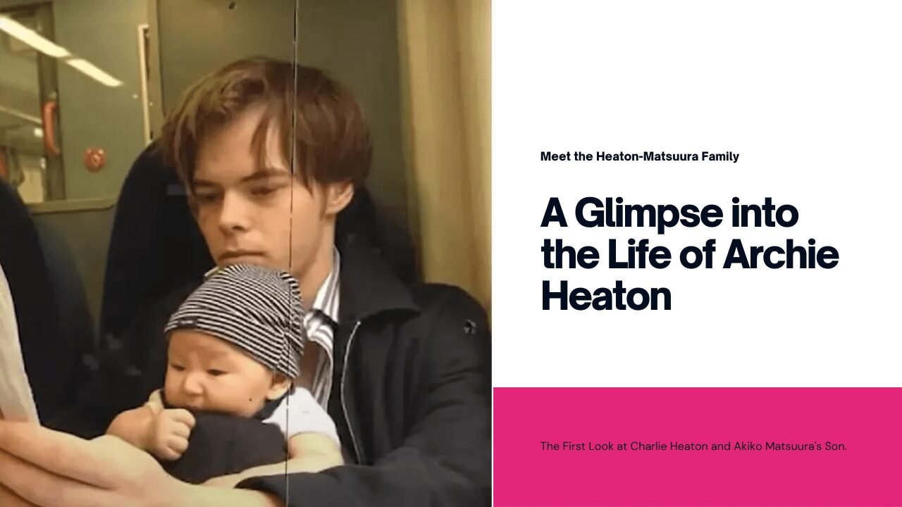 Meet Archie Heaton, the Son of Charlie Heaton and Akiko Matsuura