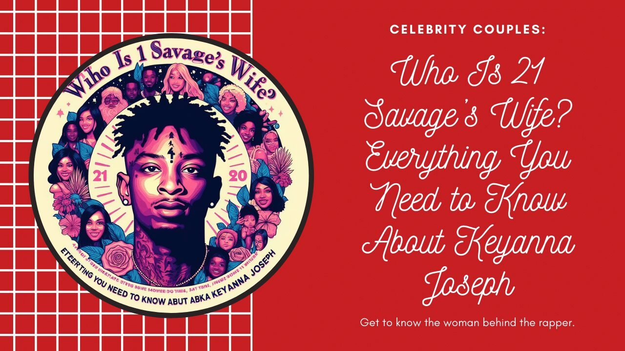Who Is 21 Savage’s Wife Everything You Need to Know About Keyanna Joseph