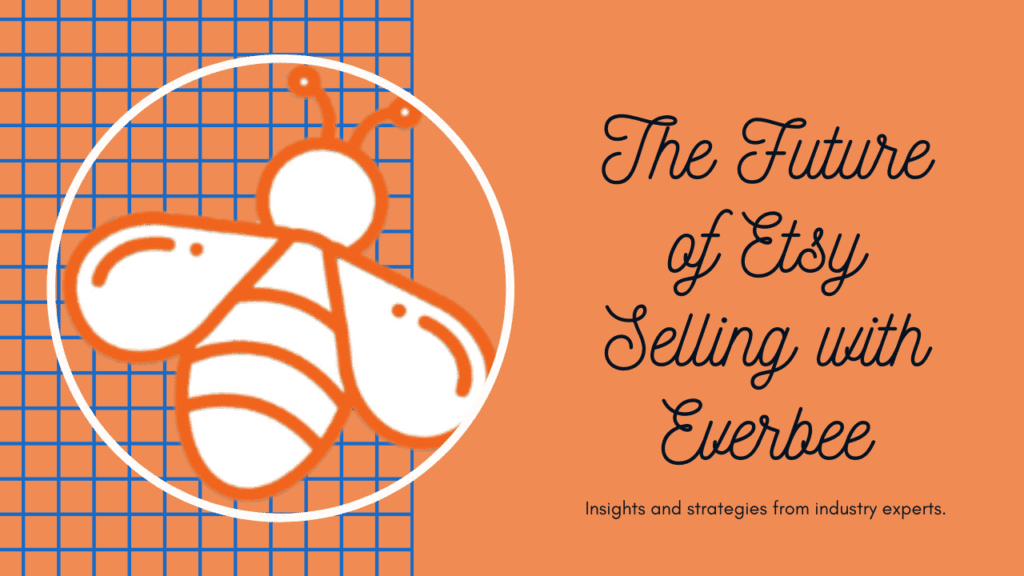 Future of Etsy Selling with Everbee