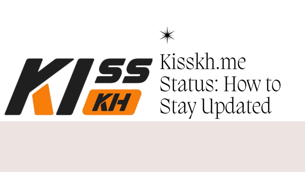 How to Stay Updated on Kisskh.me Status
