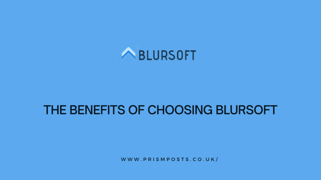 Key Benefits of Choosing Blursoft