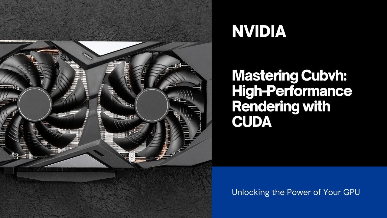 Mastering Cubvh Unleashing High-Performance Rendering with CUDA Technology