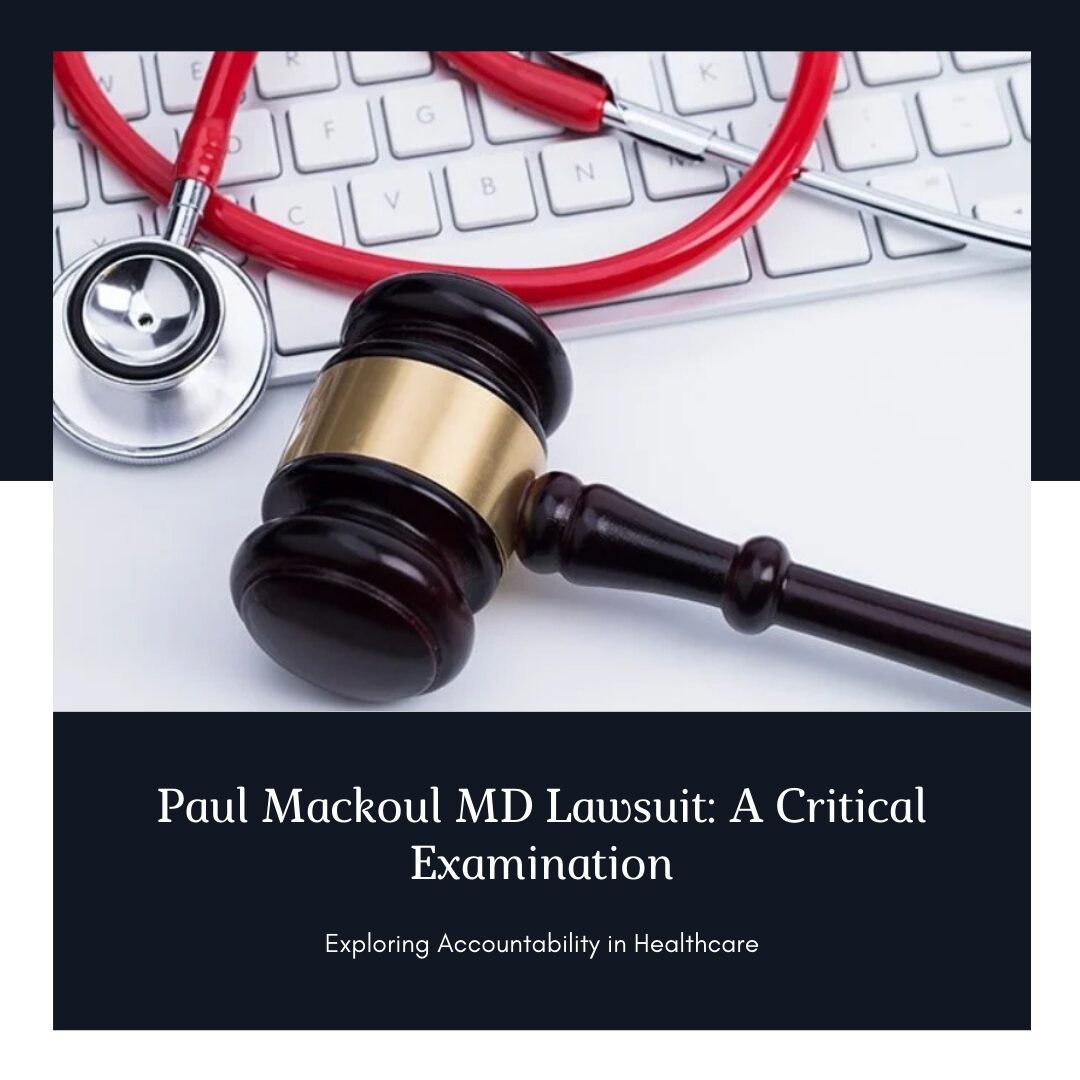 Paul Mackoul, MD Lawsuit A Critical Examination of Accountability in Healthcare
