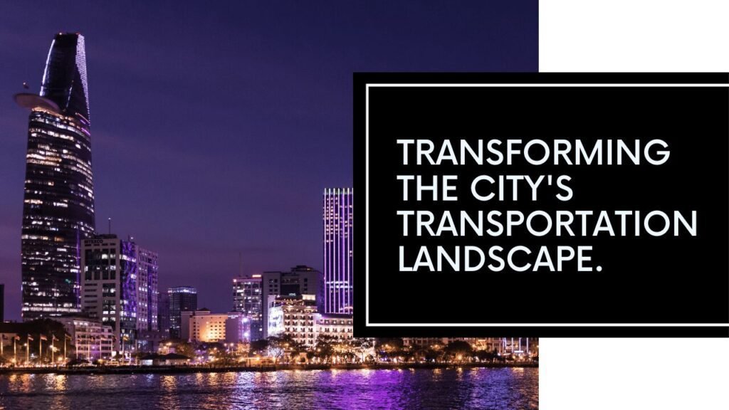 Transforming the City’s Transportation Landscape