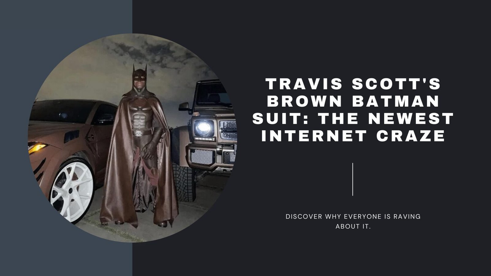Why Travis Scott’s Brown Batman Suit Became an Internet Sensation
