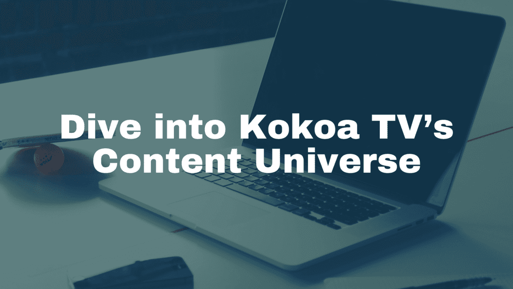 Dive into Kokoa TV’s Content Universe