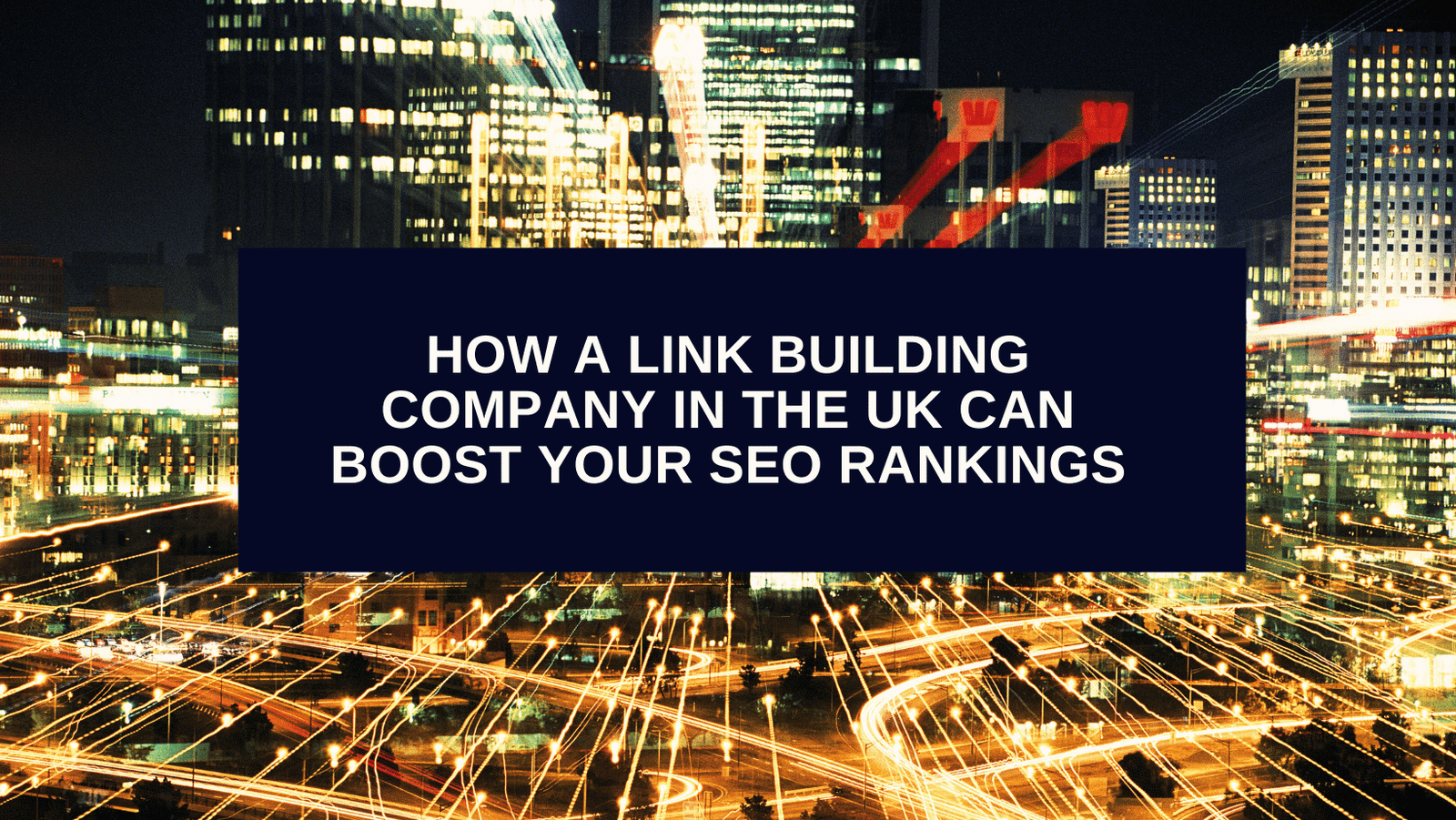 How a Link Building Company in the UK Can Boost Your SEO Rankings