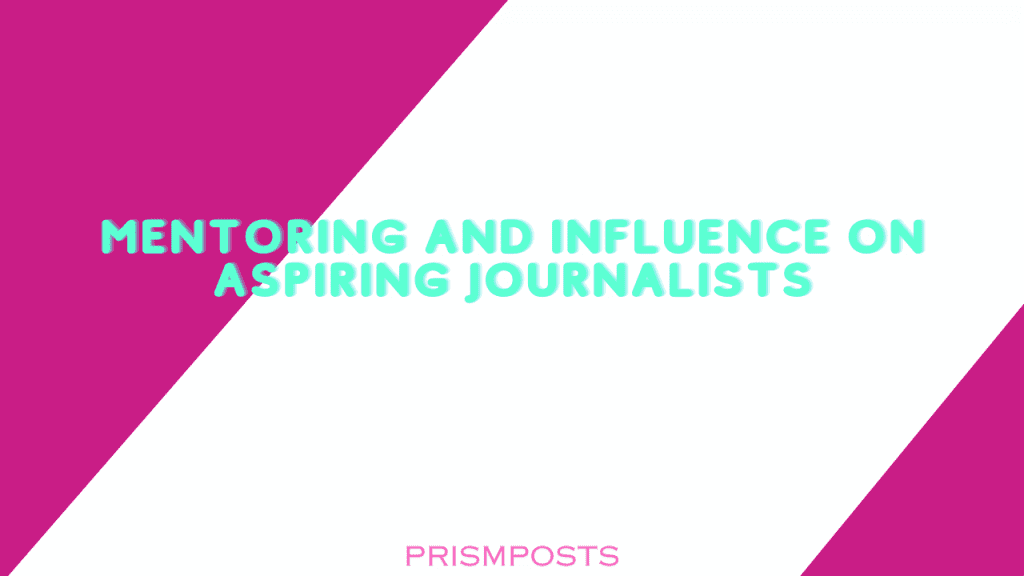 Mentoring and Influence on Aspiring Journalists