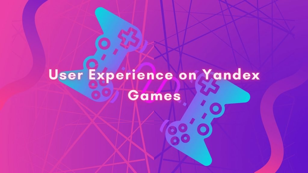 User Experience on Yandex Games
